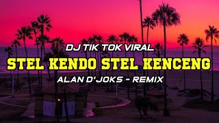 Dj  Stel Kendo Stel Kenceng  Alan Djoks Remix Terbaru 2022
