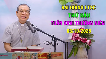 Bài giảng LTXC Thứ Sáu Tuần XXVI Thường Niên | Ngày 03/10/2025 | Lời Chúa Hôm Nay