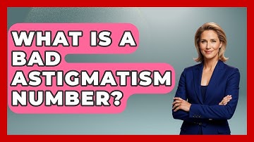 What Is A Bad Astigmatism Number? - Optometry Knowledge Base