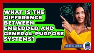 What Is The Difference Between Embedded And General-purpose Systems? - Next LVL Programming