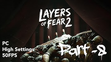 Layers Of Fear 2 Walkthrough Gameplay Part 8. ( PC, High Settings, 50fps )
