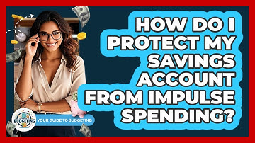 How Do I Protect My Savings Account From Impulse Spending? - Your Guide to Budgeting