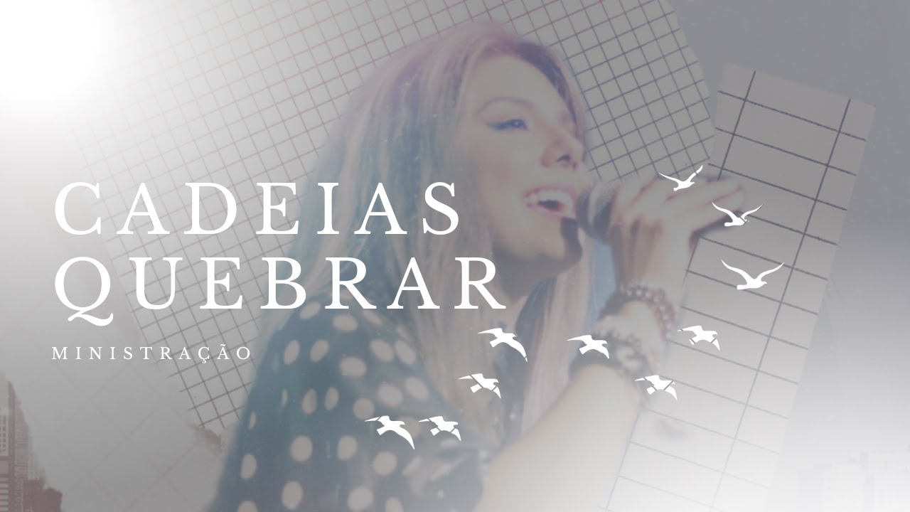 CADEIAS QUEBRAR / BREAK EVERY CHAIN Ministração YouTube