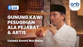 Open Mic ANB: Gunung Kawi Pesugihan Ala Pejabat & Artis ? | Ustadz Ammi Nur Baits