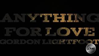 Anything For Love - Gordon Lightfoot Lyrics