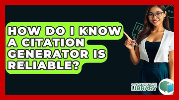 How Do I Know A Citation Generator Is Reliable? - The Language Library