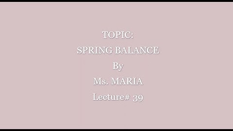 Lecture# 39 Grade 6th Drawing SPRING BALANCE