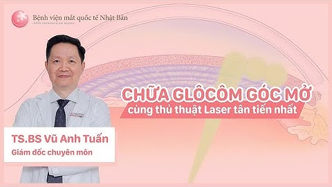 Lợi ích ưu việt khi chữa cườm nước bằng Laser - BS Glôcôm đầu ngành | Bệnh viện mắt quốc tế Nhật Bản