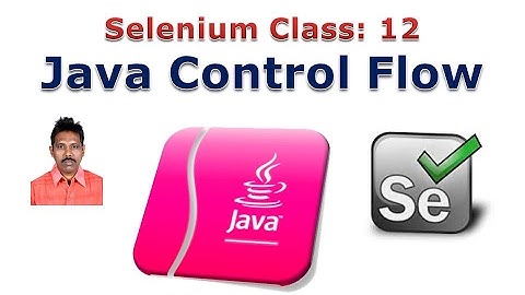 Selenium 12: Java Control Flow Statements