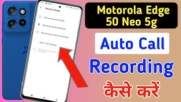 Motorola edge 50 neo 5g Call Recording Setting Kaise Kare | Auto Call Recording In Moto edge 50 neo
