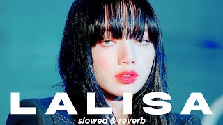 lisa - lalisa (slowed & reverb)