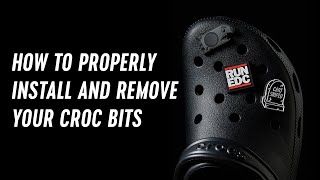 How to properly install and remove your Croc Bits