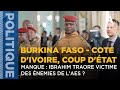 Burkina faso  cote divoire coup dtat manque  ibrahim traore victime des nemies de laes 