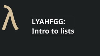 Learn You a Haskell for Great Good: Intro to Lists