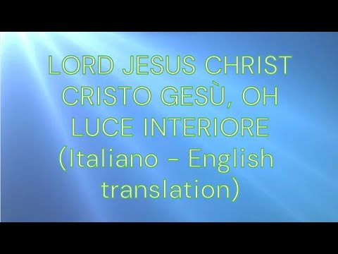 Lord Jesus Christ Cristo Gesù Oh Luce Interiore Italiano English Translation