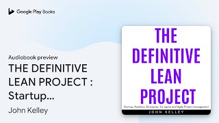 THE DEFINITIVE LEAN PROJECT : Startup,… by John Kelley · Audiobook preview