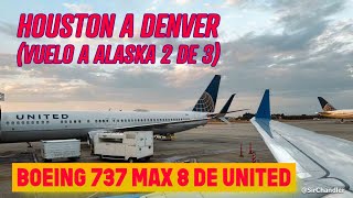 DE HOUSTON A DENVER - VUELO A ALASKA 2/3 - UNITED BOEING 737 MAX