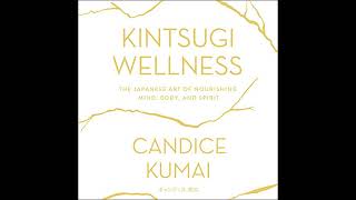 Kintsugi Wellness: The Japanese Art of Nourishing Mind, Body, and Soul by Candice Kumai