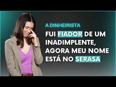 FUI PARAR NO SERASA POR SER FIADOR DO FIES DE UM INADIMPLENTE I A DINHEIRISTA