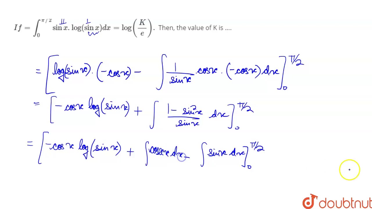 `If= int_(0)^(pi//2) sin x . log (sin x ) dx = log ((K)/(e