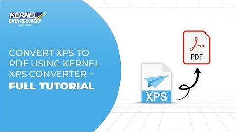Convert XPS to PDF Using Kernel XPS Converter – Full Tutorial