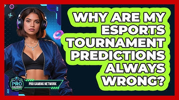 Why Are My Esports Tournament Predictions Always Wrong? - Pro Gaming Network