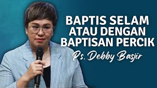 PDT DEBBY BASJIR | CARA BAPTIS KRISTEN BAPTIS SELAM ATAU PERCIK