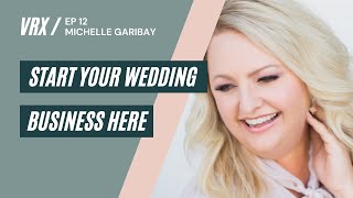 How to Start A Wedding Planner Business | Michelle Garibay | The Venue RX | Season 1 EP #12