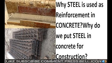 Why STEEL is used as Reinforcement in CONCRETE?Why do we put STEEL in concrete for Construction?