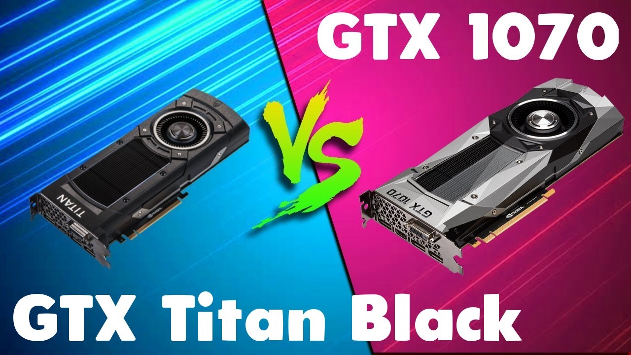 GTX Titan Black vs GTX 1070 Comparison - YouTube