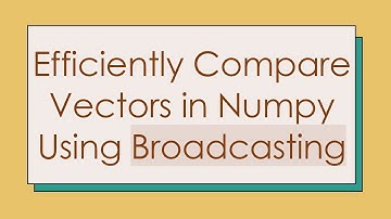 Efficiently Compare Vectors in Numpy Using Broadcasting