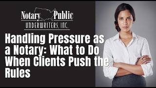 Handling Pressure as a Notary (What to Do When Clients Push the Rules) News