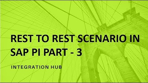 REST TO REST SCENARIO IN SAP PI   PART - 3