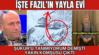 İşte Fazıl'ın yayla evi.Fazıl Şükür'ü tanımıyorum demişti komşusu çıktı. #didemarslanyılmaz