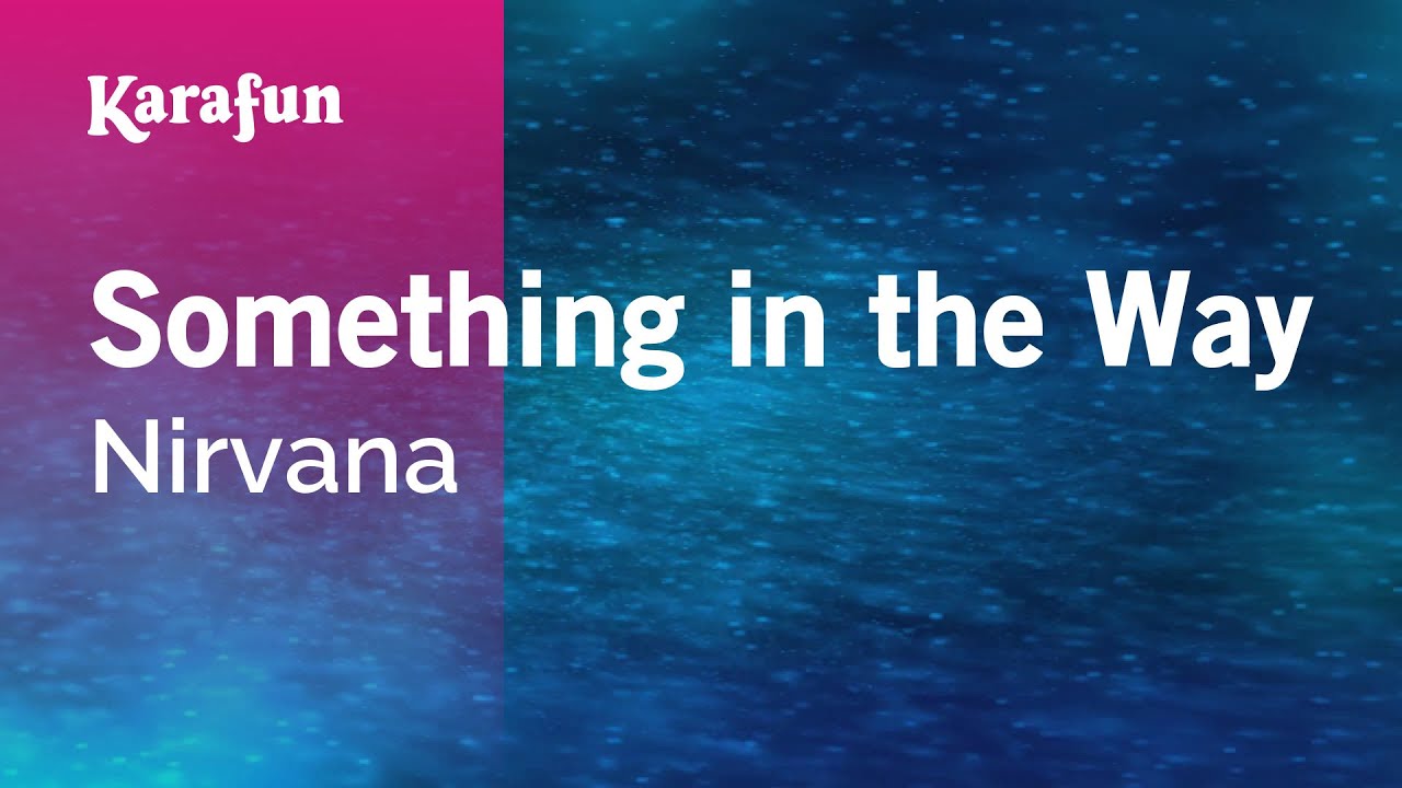 Something in the Way - Nirvana | Karaoke Version | KaraFun