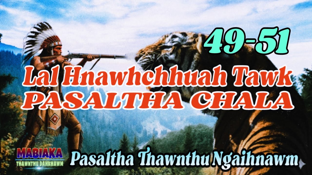 LAL HNAWHCHHUAH TAWK PASALTHA CHALA # Chapter: 49-51