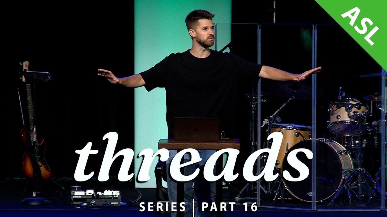 Threads | Pt.16 - His Presence is the Plan (w/ASL interpretation)