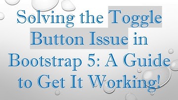 Solving the Toggle Button Issue in Bootstrap 5: A Guide to Get It Working!