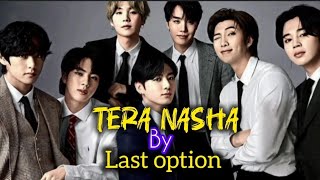 BTS edit||Tera Nasha||Last option||OT7#namjoon#jin#suga#jhope#jimin#taehyung#jungkook#ot7#lastoption