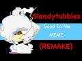 Good In Me - meme [Slendytubbies] (REMAKE)