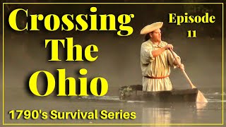 Crossing The Ohio  Episode 11  1790's Survival Series