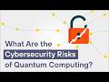 8 Quantum Computing Cybersecurity Risks Organizations Must Prepare For