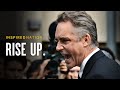 RISE UP Jordan Peterson Powerful Motivational Speech RISE UP Jordan Peterson Powerful Motivational Speech