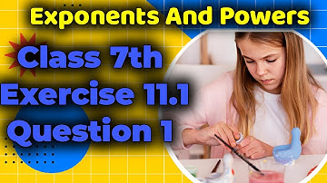 Class 7 Math Exercise 11.1 | Exponents and Powers | Question 1 Explained Step-by-Step NCERT Solution