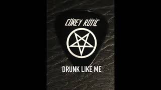 Corey Rotic - Drunk Like Me