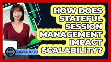 How Does Stateful Session Management Impact Scalability?