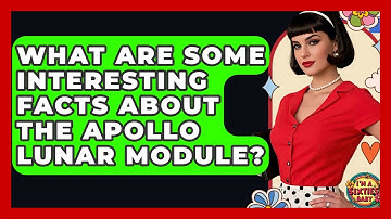 What Are Some Interesting Facts About The Apollo Lunar Module? - I