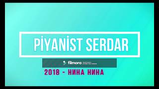Piyanist Serdar  - Nina Nina (Hина Hина) 2018
