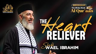 The Heart Reliever | Sheikh Wael Ibrahim | The Divine Book - Al Qur'aan (Birmingham)