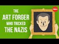 The art forger who tricked the Nazis - Noah Charney